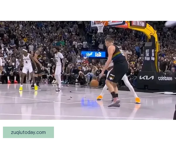 神仙对决！约基奇与文班亚马激战掘金险胜马刺点燃常规赛激情